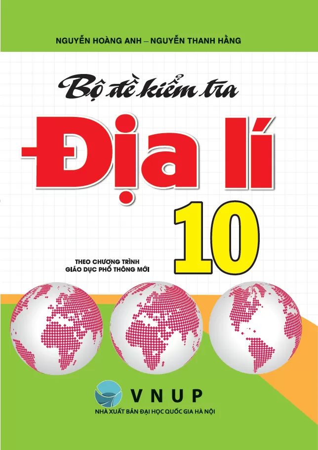 BỘ ĐỀ KIỂM TRA ĐỊA LÍ LỚP 10 (Kiểm tra thường xuyên - Giữa kì - Cuối kì; Biên soạn theo chương trình GDPT mới)